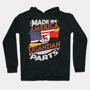 Made In America With Ugandan Parts - Gift for Ugandan From Uganda Hoodie